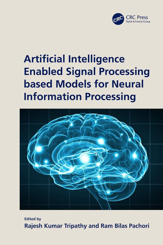 Artificial Intelligence Enabled Signal Processing based Models for Neural Information Processing