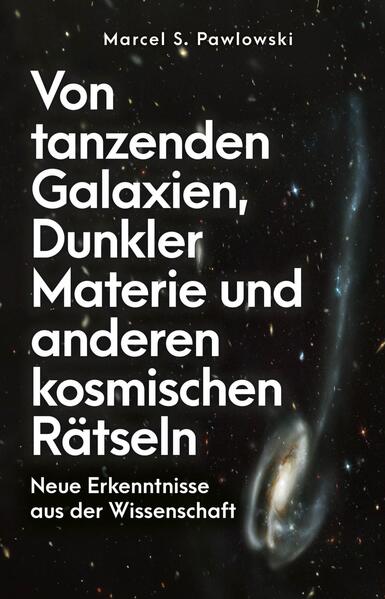 Von tanzenden Galaxien Dunkler Materie und anderen kosmischen Rätseln