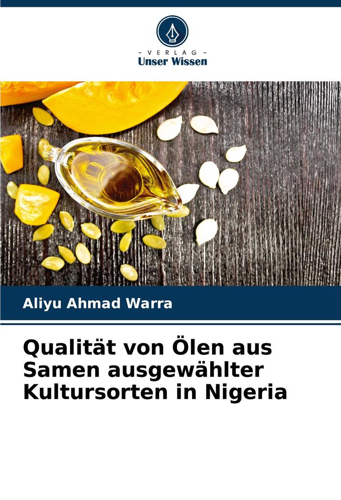 Qualität von Ölen aus Samen ausgewählter Kultursorten in Nigeria