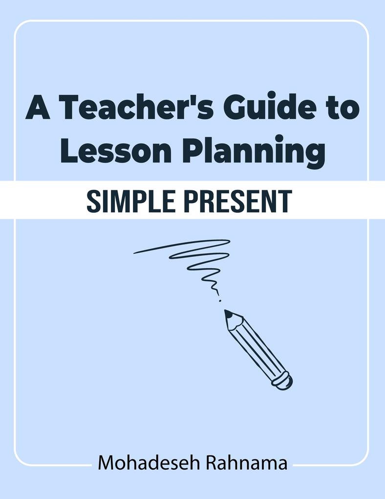 A Teacher‘s Guide to Lesson Planning: Simple Present