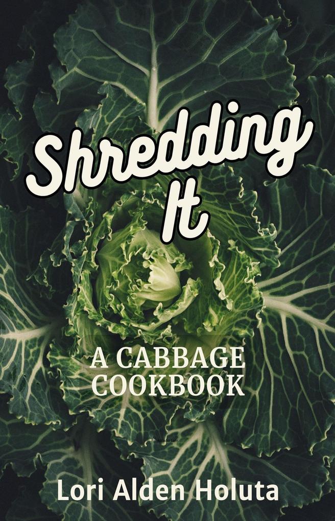 Shredding It: A Cabbage Cookbook (Brassbright Cooks #2)