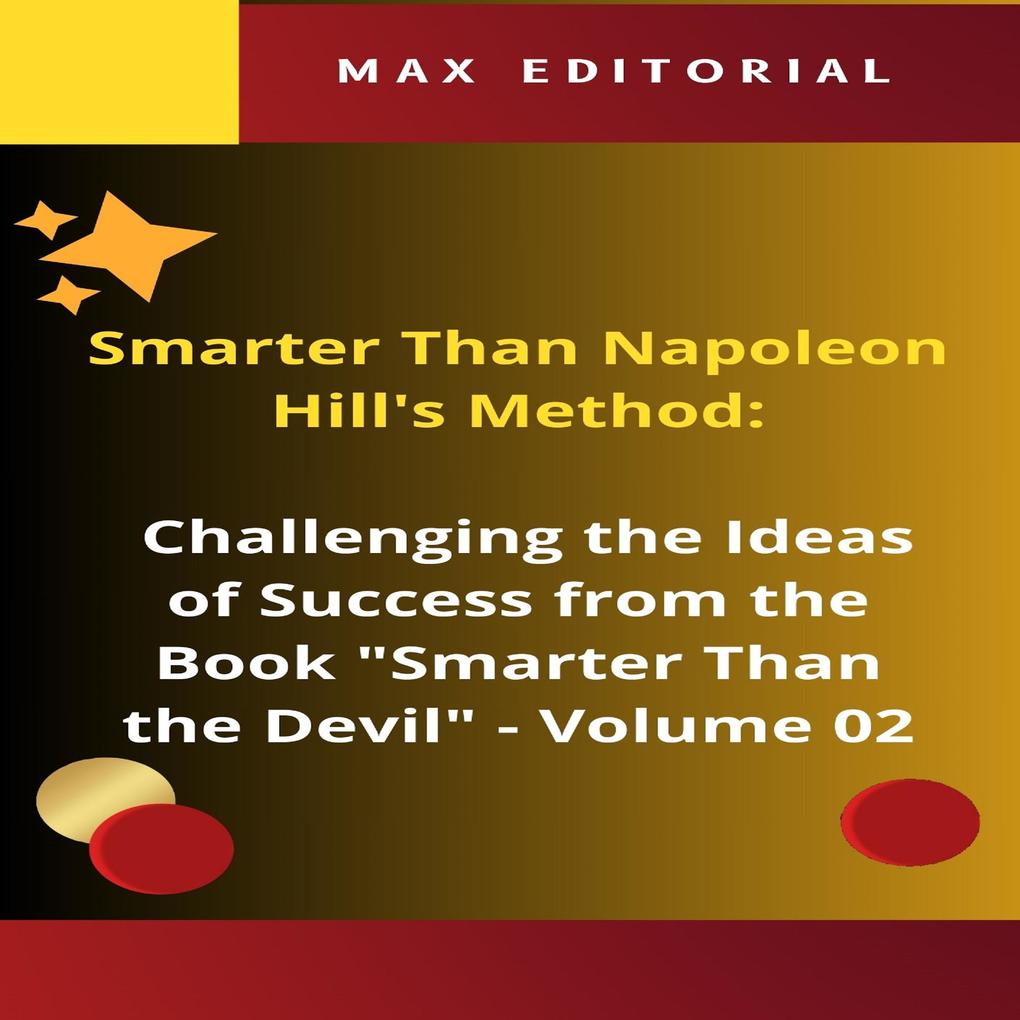 Smarter Than Napoleon Hill‘s Method: Challenging Ideas of Success from the Book Smarter Than the Devil - Volume 02