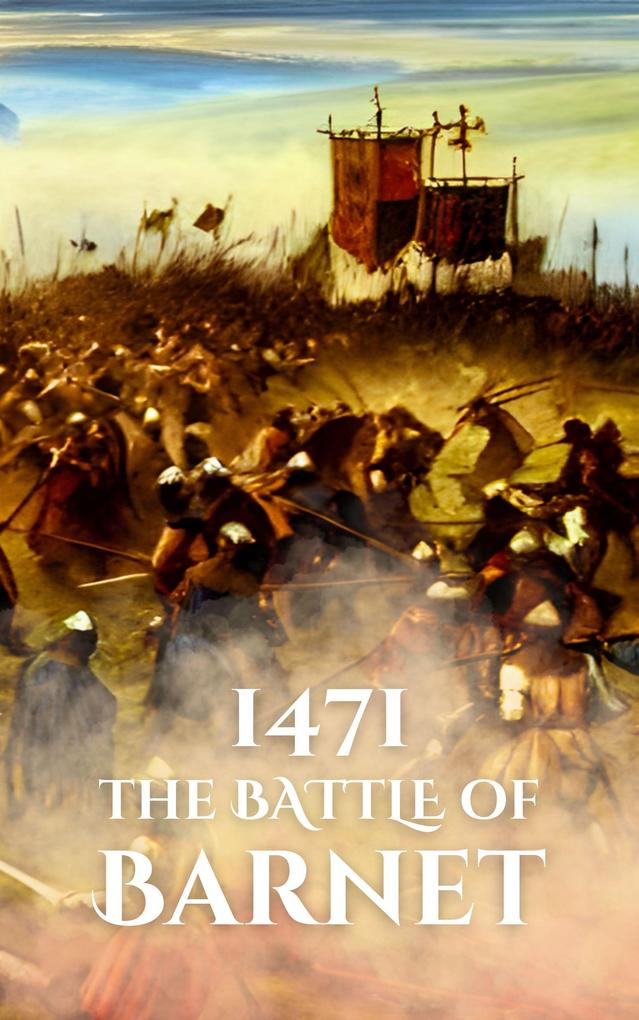 1471: The Battle of Barnet (Epic Battles of History)