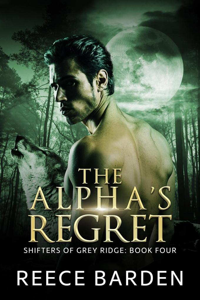 The Alpha‘s Regret (Shifters of Grey Ridge #4)
