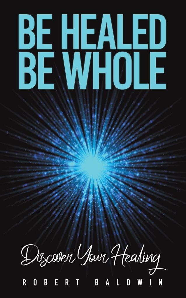 Be Healed Be Whole