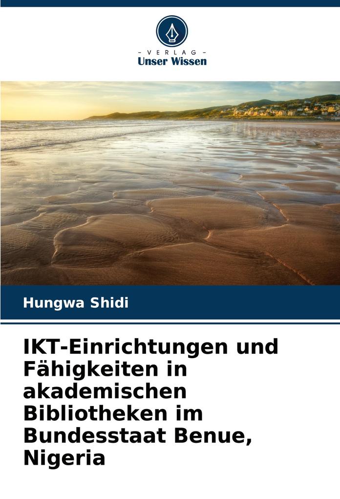 IKT-Einrichtungen und Fähigkeiten in akademischen Bibliotheken im Bundesstaat Benue Nigeria