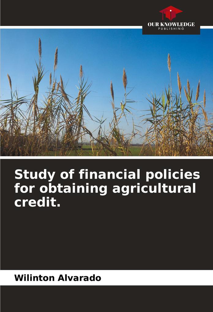 Study of financial policies for obtaining agricultural credit.