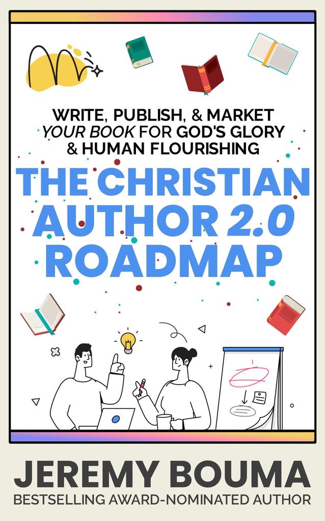 The Christian Author 2.0 Roadmap (Books for Christian Writers #1)