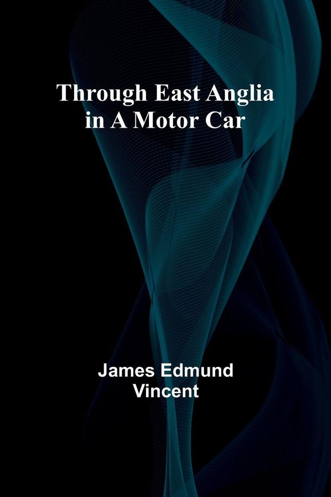Through East Anglia in a Motor Car