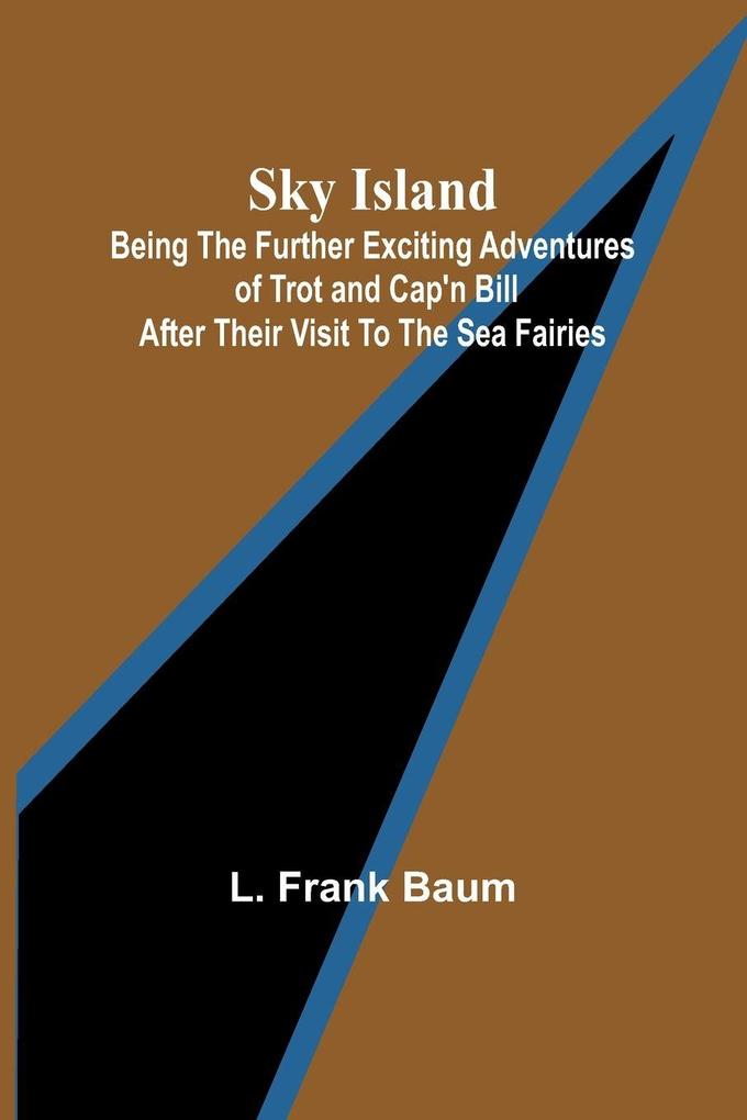 Sky Island; Being the further exciting adventures of Trot and Cap'n Bill after their visit to the sea fairies