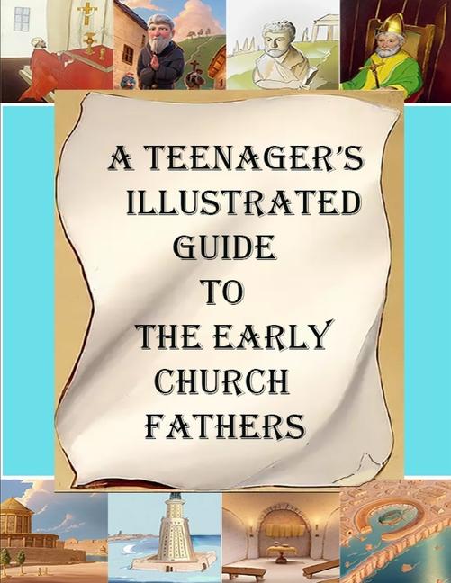 A Teenager‘s Illustrated Guide to the Early Church Fathers