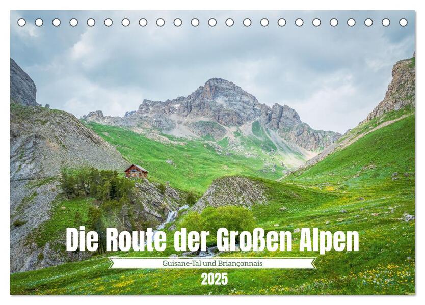 Die Route der Großen Alpen - Das Guisane-Tal und Briançonnais (Tischkalender 2025 DIN A5 quer) CALVENDO Monatskalender
