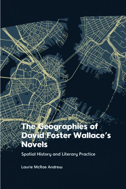 The Geographies of David Foster Wallace‘s Novels