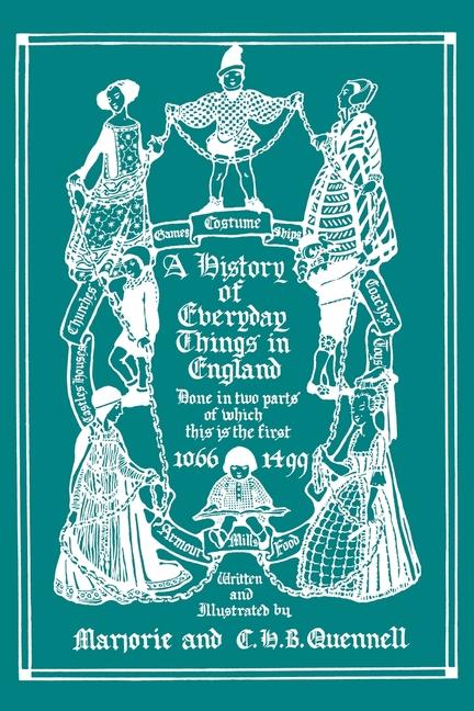 A History of Everyday Things in England Volume I 1066-1499 (Black and White Edition) (Yesterday‘s Classics)