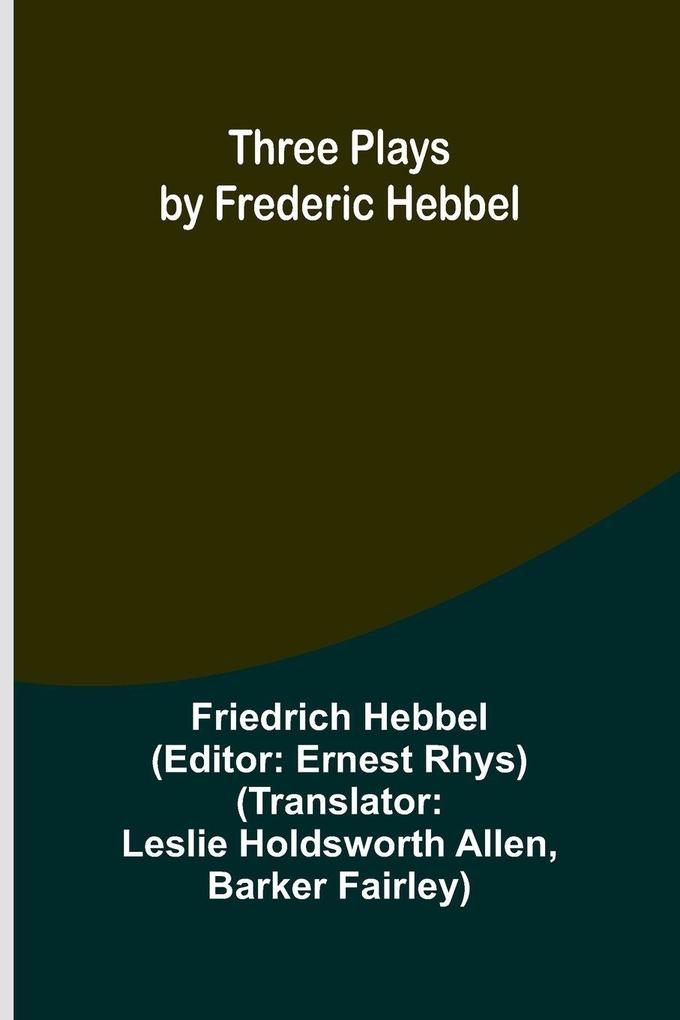Three plays by Frederic Hebbel