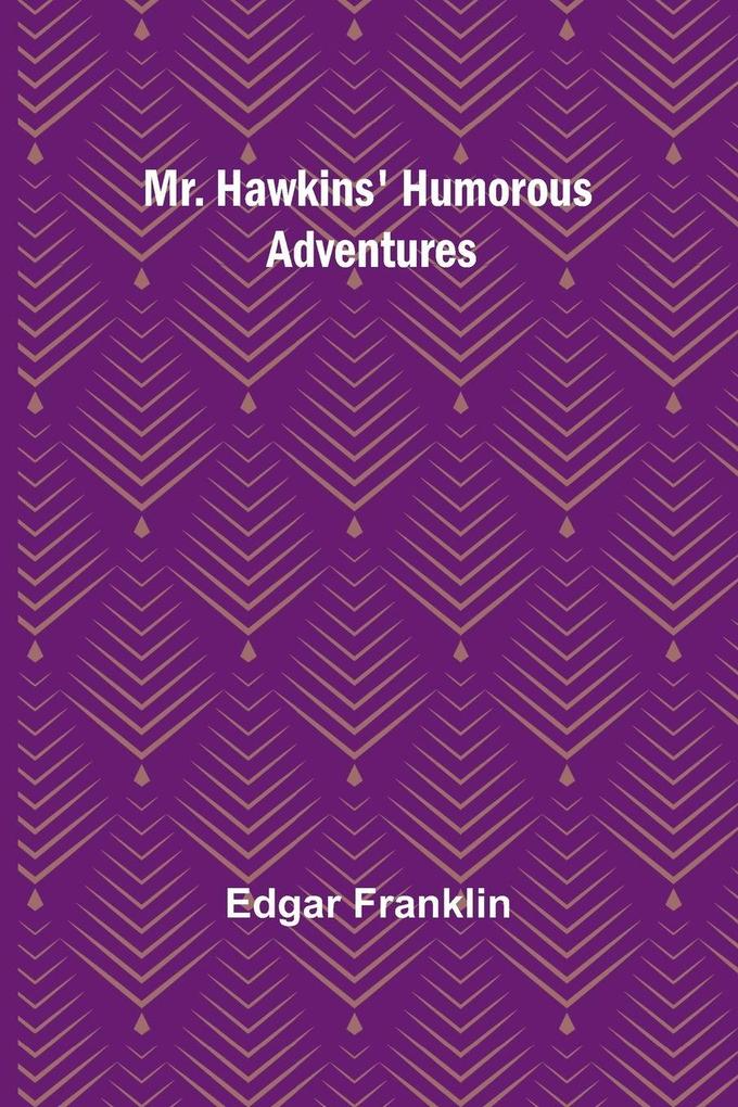 Mr. Hawkins' Humorous Adventures
