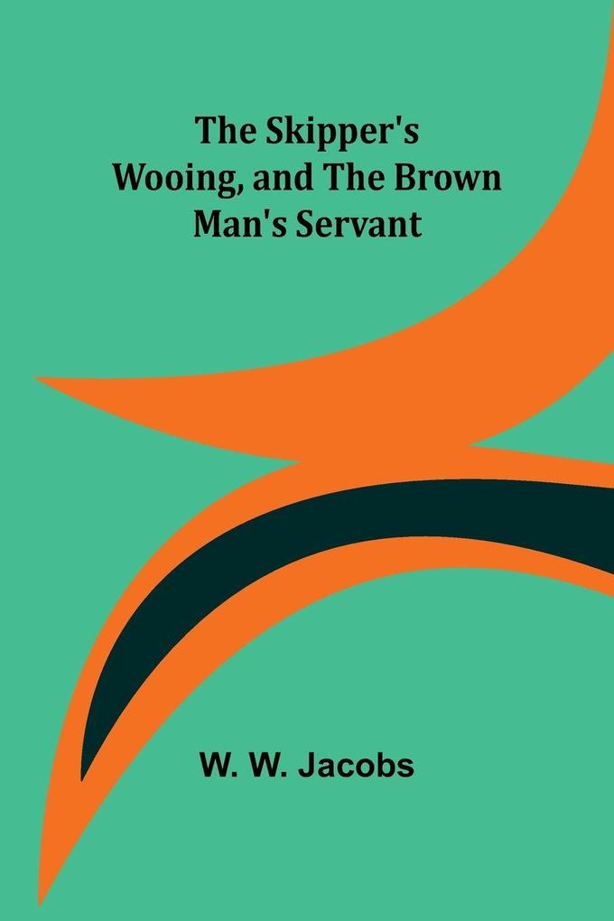 The Skipper's Wooing and The Brown Man's Servant