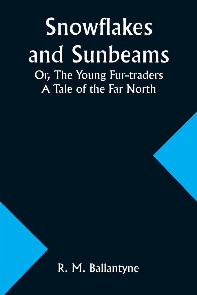 Snowflakes and Sunbeams; Or The Young Fur-traders