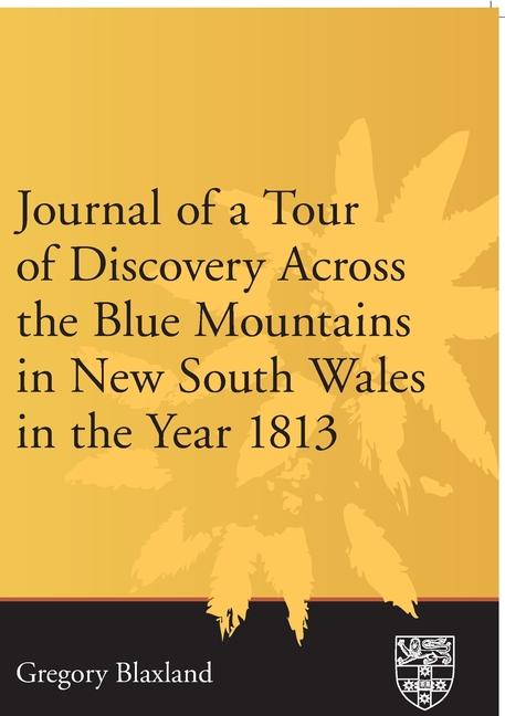 Journal of a Tour of Discovery Across the Blue Mountains New South Wales in the Year 1813