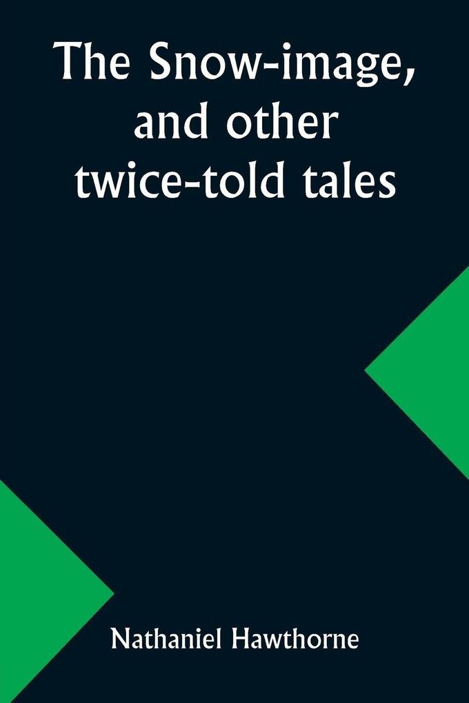 The snow-image and other twice-told tales