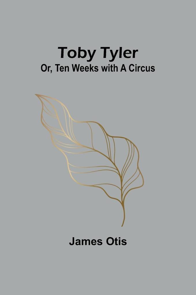 Toby Tyler; Or Ten Weeks with a Circus
