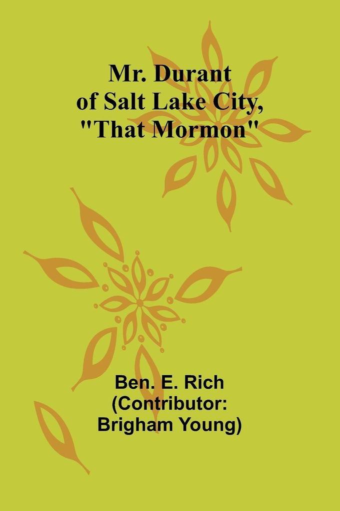 Mr. Durant of Salt Lake City 'That Mormon'
