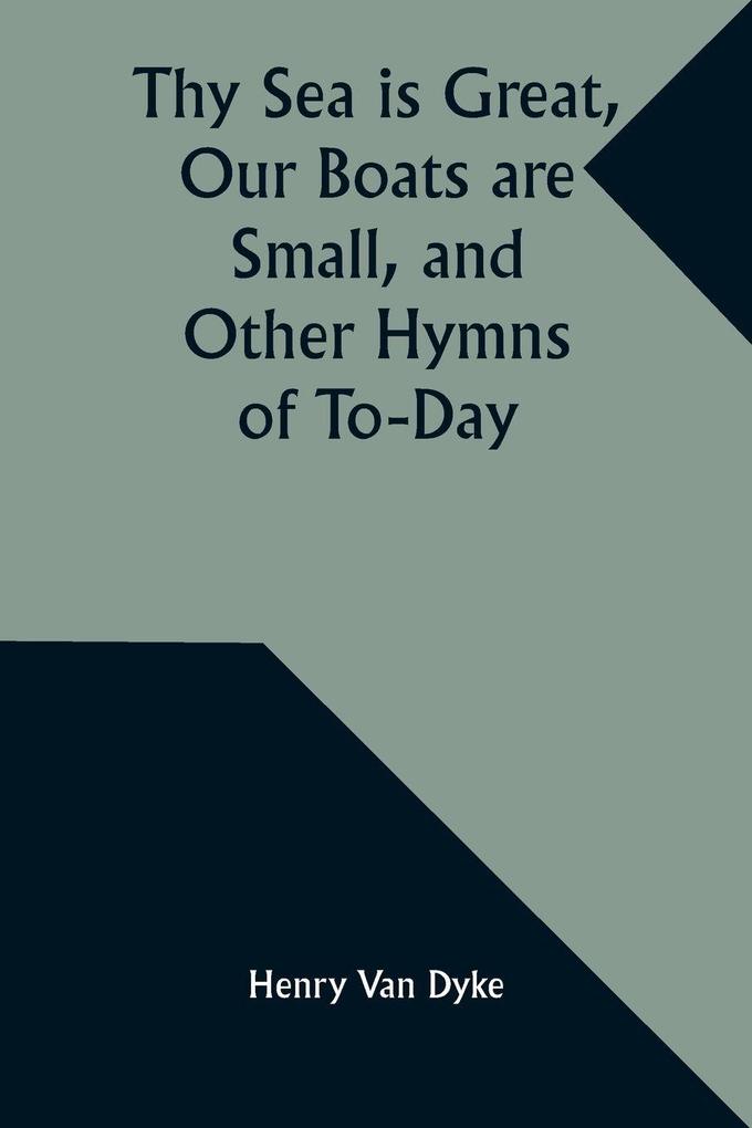 Thy Sea is Great Our Boats are Small and Other Hymns of To-Day