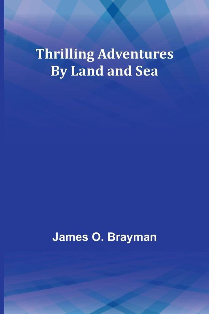 Thrilling Adventures By Land and Sea