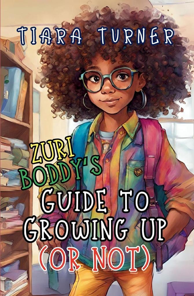 Zuri Boddy‘s Guide to Growing Up (Or Not)