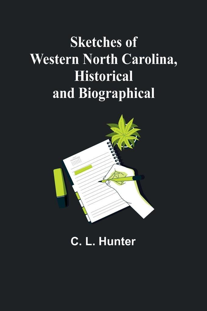 Sketches of Western North Carolina Historical and Biographical