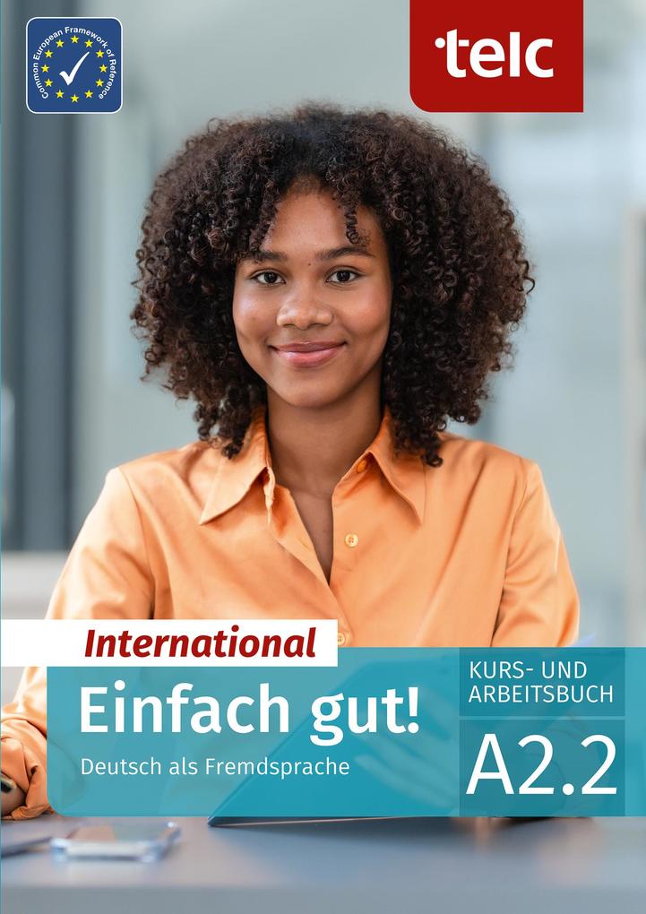 Einfach gut! International. Deutsch als Fremdsprache Kurs- und Arbeitsbuch A2.2