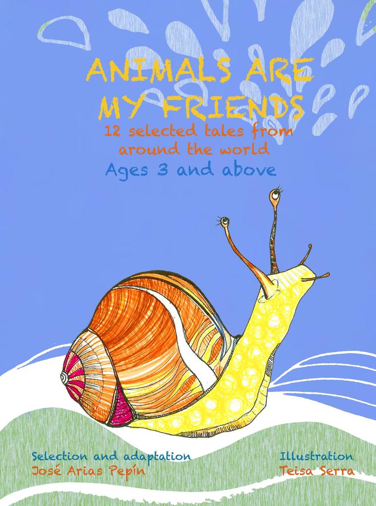 Animals Are My Friends12 Selected Tales From Around The World Ages 3 and Above