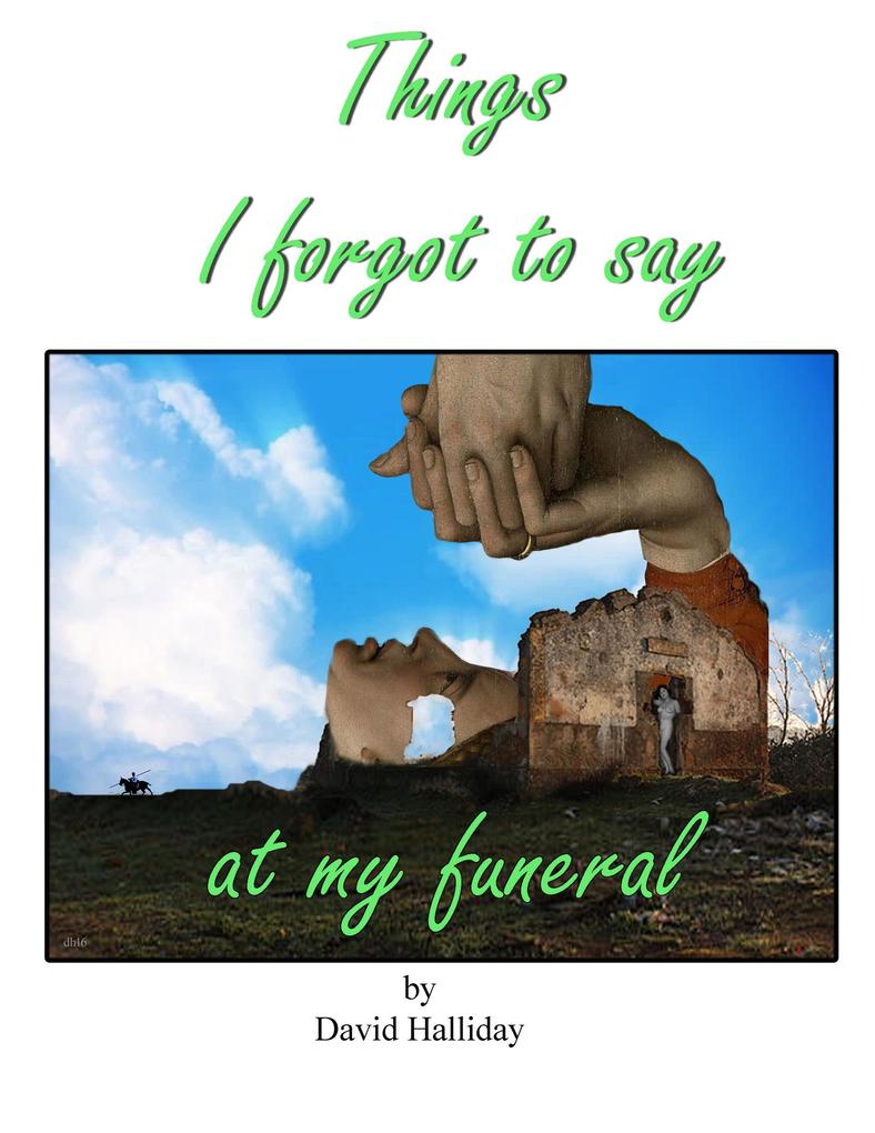 Things I Forgot To Say At My Funeral