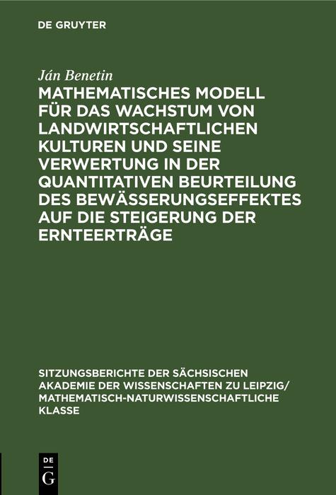 Mathematisches Modell für das Wachstum von landwirtschaftlichen Kulturen und seine Verwertung in der quantitativen Beurteilung des Bewässerungseffektes auf die Steigerung der Ernteerträge