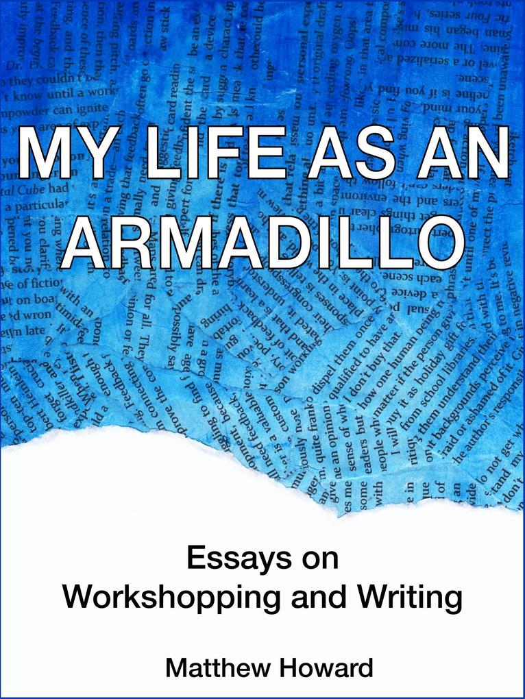My Life as an Armadillo: Essays on Workshopping and Writing