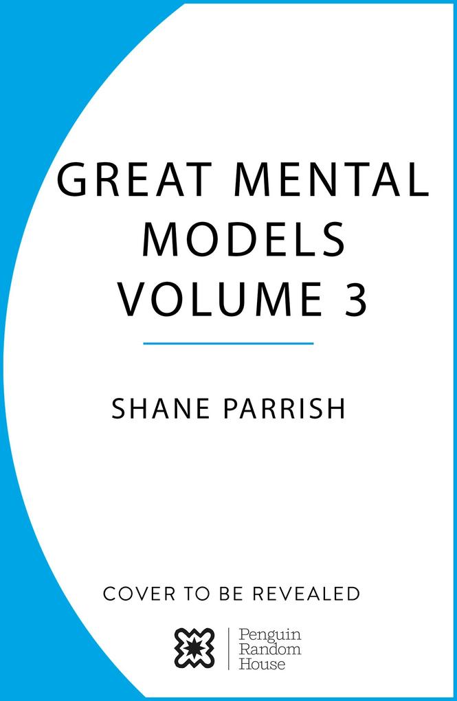 The Great Mental Models Volume 3