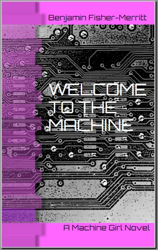 Machine Girl Book 1: Welcome to the Machine