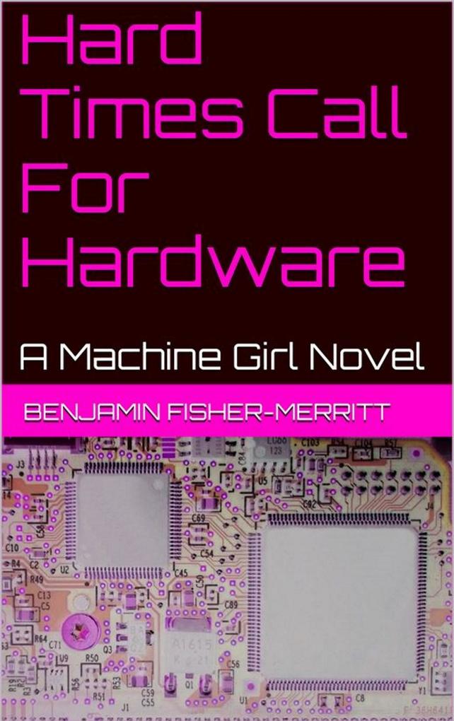Machine Girl Book 4: Hard Times Call For Hardware