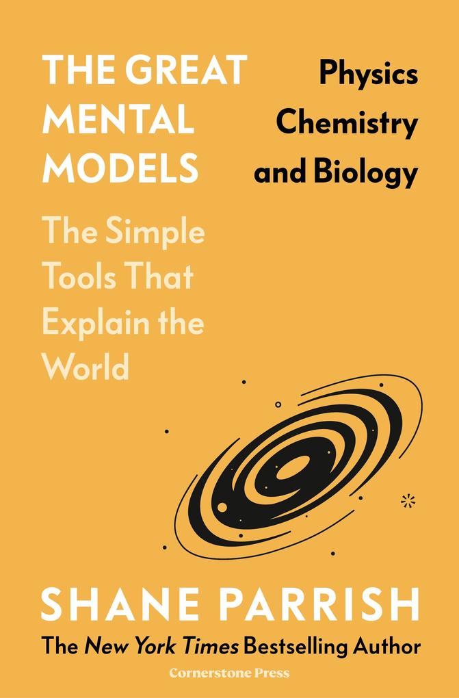 The Great Mental Models: Physics Chemistry and Biology