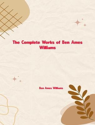 The Complete Works of Ben Ames Williams