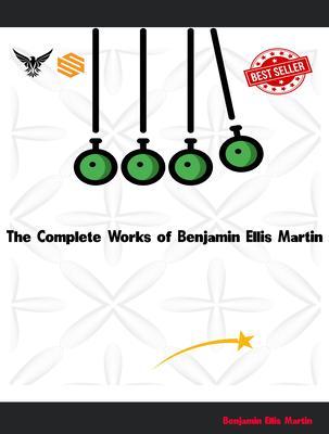 The Complete Works of Benjamin Ellis Martin