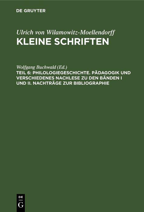 Philologiegeschichte. Pädagogik und verschiedenes Nachlese zu den Bänden I und II. Nachträge zur Bibliographie