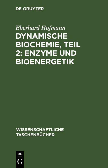 Dynamische Biochemie Teil 2: Enzyme und Bioenergetik