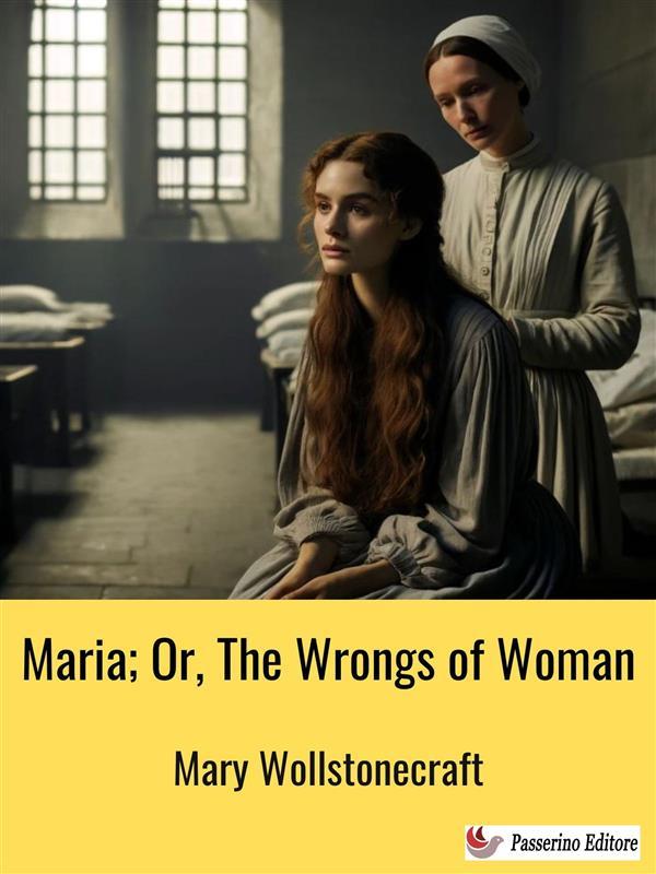 Maria; Or The Wrongs of Woman