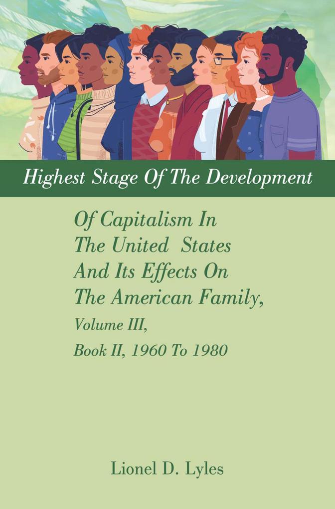 Highest Stage Of The Development Of Capitalism In The United States And Its Effects On The American Family Volume III Book II 1960 To 1980