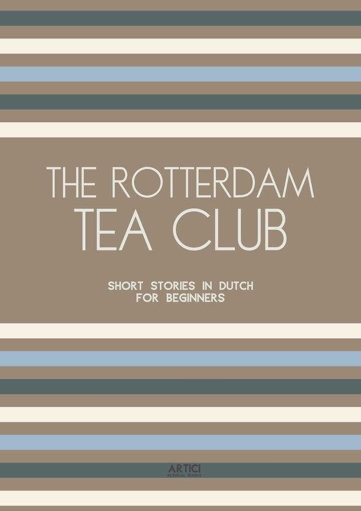 The Rotterdam Tea Club: Short Stories in Dutch for Beginners