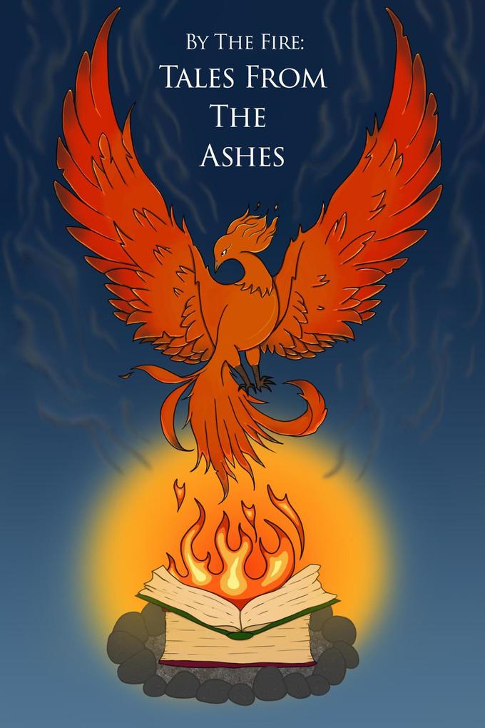 Tales from the Ashes (By the Fire: An Anthology of Stories by Algonquin College‘s Professional Writing Students #2)
