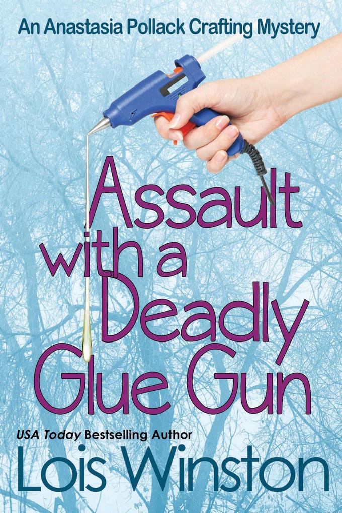 Assault with a Deadly Glue Gun (An Anastasia Pollack Crafting Mystery #1)