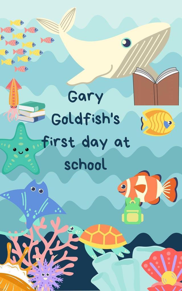 Gary Goldfish‘s First day at School