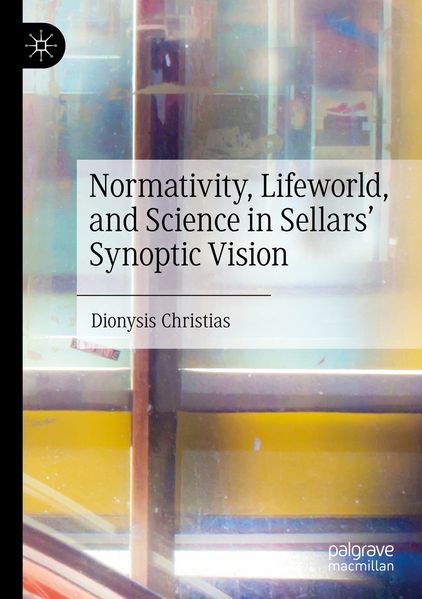 Normativity Lifeworld and Science in Sellars' Synoptic Vision